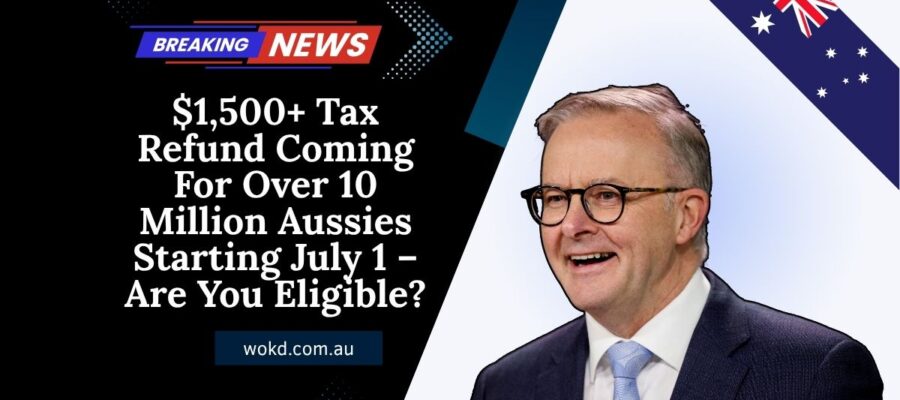 $1,500+ Tax Refund Coming For Over 10 Million Aussies Starting July 1 – Are You Eligible?