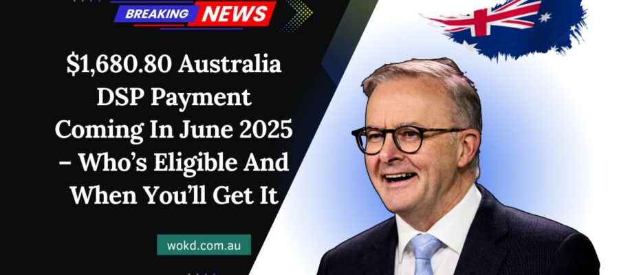 $1,680.80 Australia DSP Payment Coming In June 2025 – Who’s Eligible And When You’ll Get It