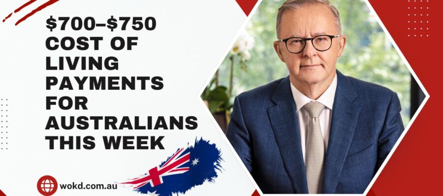 $700–$750 Cost of Living Payments for Australians This Week- Who’s Eligible and How to Claim