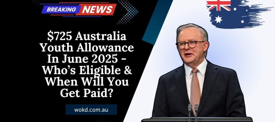 $725 Australia Youth Allowance In June 2025 - Who’s Eligible & When Will You Get Paid?