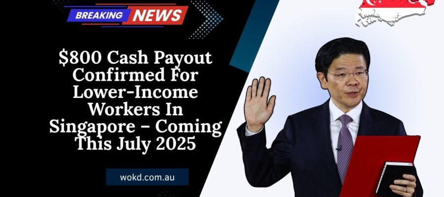$800 Cash Payout Confirmed For Lower-Income Workers In Singapore – Coming This July 2025