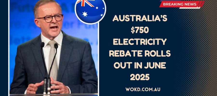 Australia’s $750 Electricity Rebate Rolls Out In June 2025 – State-Wise Payment Dates & Eligibility Guide