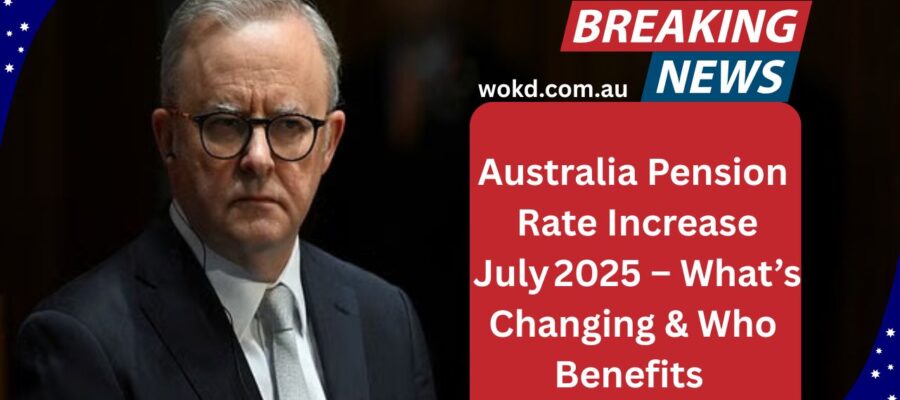 Australia Pension Rate Increase July 2025 – What’s Changing & Who Benefits