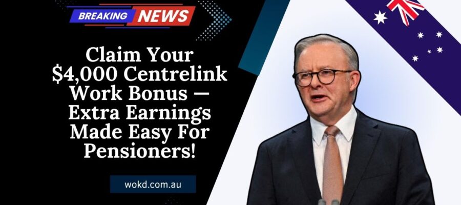 Claim Your $4,000 Centrelink Work Bonus — Extra Earnings Made Easy For Pensioners!