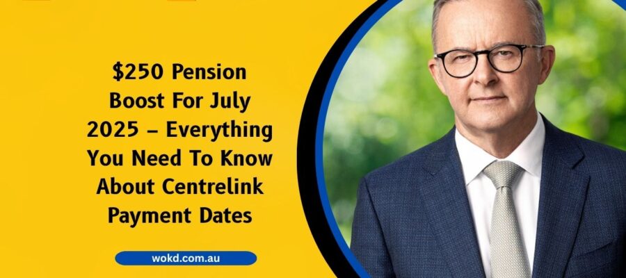$250 Pension Boost For July 2025 – Everything You Need To Know About Centrelink Payment Dates & Eligibility