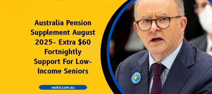 Australia Pension Supplement August 2025- Extra $60 Fortnightly Support For Low-Income Seniors