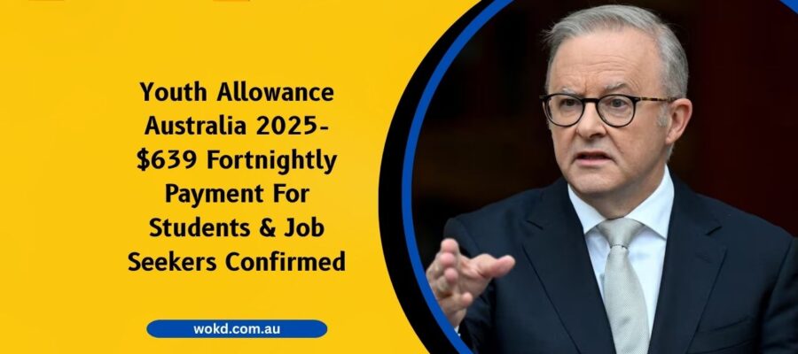Youth Allowance Australia 2025- $639 Fortnightly Payment For Students & Job Seekers Confirmed