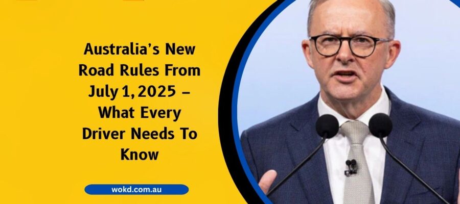 Australia’s New Road Rules From July 1, 2025 – What Every Driver Needs To Know