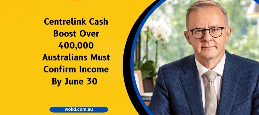 Centrelink Cash Boost Over 400,000 Australians Must Confirm Income By June 30 To Secure Benefits