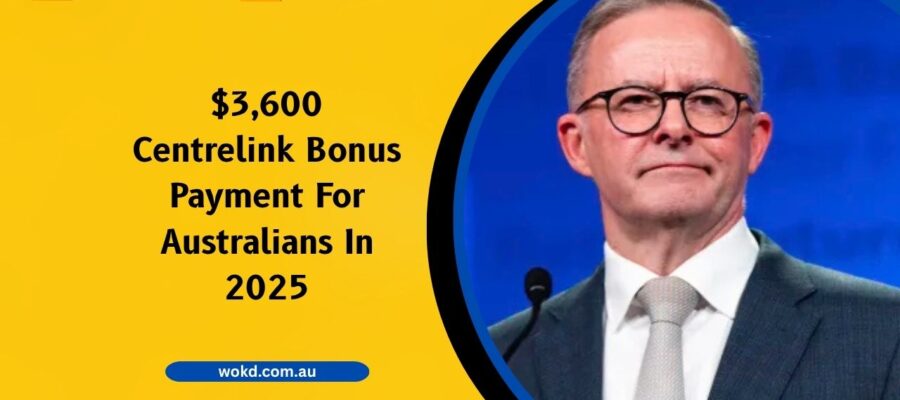 $3,600 Centrelink Bonus Payment For Australians In 2025- Eligibility, Payment Dates, And Application Process